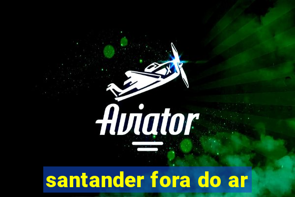 santander fora do ar